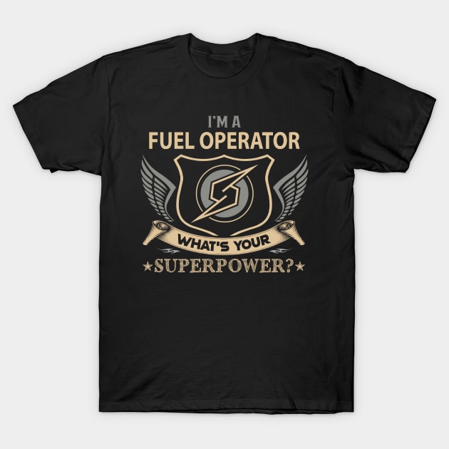 Fuel Operator T Shirt - Superpower Gift Item Tee T-Shirt by Cosimiaart